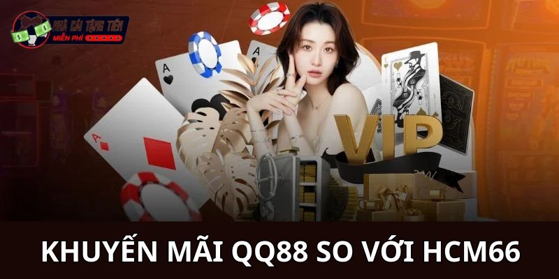 Các Khuyến Mãi QQ88 So Với HCM66 - Cập Nhật Nhanh Năm 2025