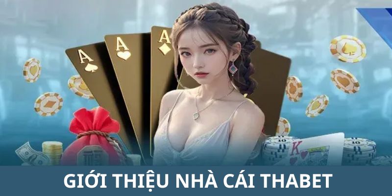 Giới thiệu NHÀ CÁI THABET Uy Tín